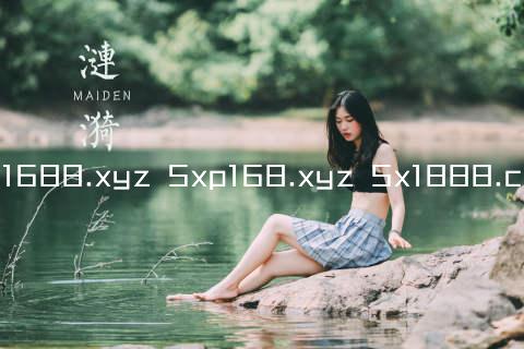 5x1688.xyz 5xp168.xyz 5x1888.com